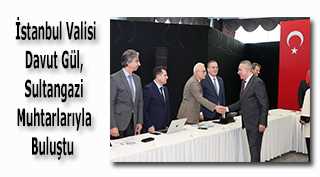  İstanbul Valisi Davut Gül, Sultangazi Muhtarlarıyla Buluştu