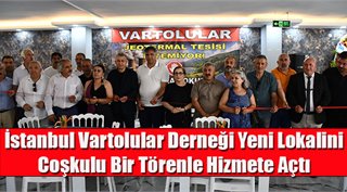  İstanbul Vartolular Derneği Yeni Lokalini Coşkulu Bir Törenle Hizmete Açtı