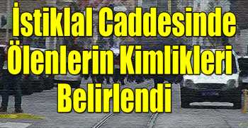 İstiklal Caddesinde ölenlerin kimlikleri belirlendi