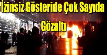 İzinsiz Gösteride Çok Sayıda Gözaltı