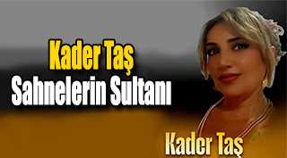 Kader Taş: Sahnelerin Sultanı