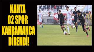 KAHTA 02 SPOR KAHRAMANCA DİRENDİ!