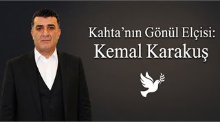 Kahta’nın Gönül Elçisi: Kemal Karakuş