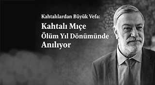 Kahtalılardan Büyük Vefa: Kahtalı Mıçe Ölüm Yıl Dönümünde Anılıyor