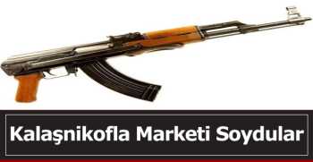 Kalaşnikofla Marketi Soydular  