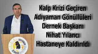 Kalp Krizi Geçiren Adıyaman Gönüllüleri Dernek Başkanı Nihat Yılancı Hastaneye Kaldırıldı 