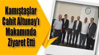 Kamıştaşlar Cahit Altunay'ı Makamında Ziyaret Etti