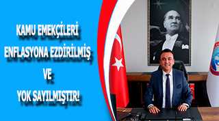 KAMU EMEKÇİLERİ ENFLASYONA EZDİRİLMİŞ VE YOK SAYILMIŞTIR!