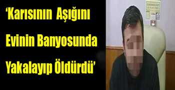  Karısının Aşığını Öldürdü
