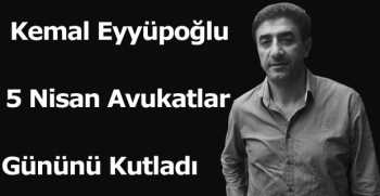 Kemal Eyyüpoğlu, 5 Nisan Avukatlar Gününü Kutladı