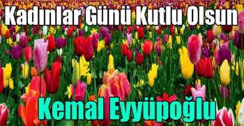 Kemal Eyyüpoğlu'dan Dünya Kadınlar Günü Mesajı