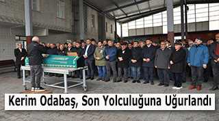 Kerim Odabaş, Son Yolculuğuna Uğurlandı