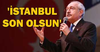 Kılıçdaroğlu, İstanbul Son Olsun