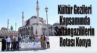 Kültür Gezileri Kapsamında Sultangazililerin Rotası Konya