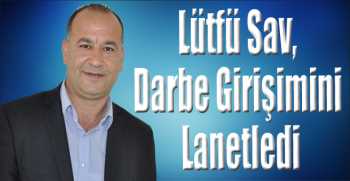 Lütfü Sav, Darbe Girişimini Lanetledi