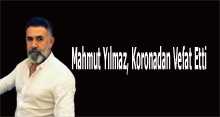 Mahmut Yılmaz, Koronadan Vefat Etti
