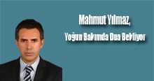 Mahmut Yılmaz, Yoğun Bakımda Dua Bekliyor