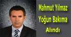 Mahmut Yılmaz Yoğun Bakıma Alındı 