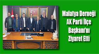 Malatya Derneği AK Parti İlçe Başkanı’nı Ziyaret Etti