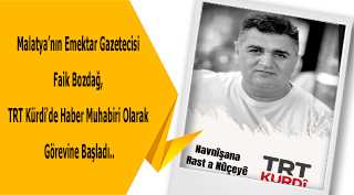Malatya'nın Emektar Gazetecisi Faik Bozdağ, TRT Kürdi'de Haber Muhabiri Olarak Görevine Başladı