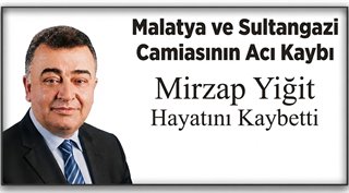 Malatya ve Sultangazi Camiasının Acı Kaybı: Mirzap Yiğit Hayatını Kaybetti