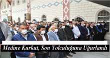 Medine Kurkut, Son Yolculuğuna Uğurlandı