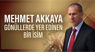 Mehmet Akkaya: Gönüllerde Yer Edinen Bir İsim