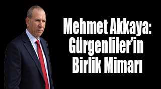  Mehmet Akkaya: Gürgenliler’in Birlik Mimarı