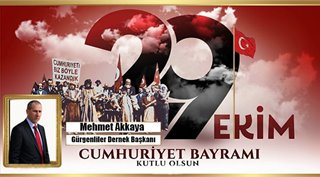 MEHMET AKKAYA 29 EKİM CUMHURİYET BAYRAMIMIZ KUTLU OLSUN! 