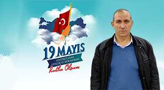 Mehmet Akkaya'dan 19 Mayıs Atatürk'ü Anma, Gençlik ve Spor Bayramı Mesajı