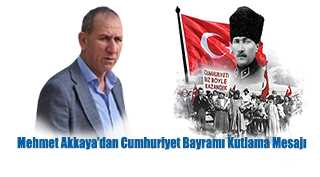 Mehmet Akkaya’dan Cumhuriyet Bayramı Kutlama Mesajı