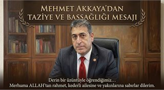  Mehmet Akkaya’dan Taziye ve Başsağlığı Mesajı