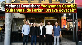  Mehmet Demirhan: “Adıyaman Gençliği Sultangazi’de Farkını Ortaya Koyacak”