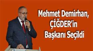 Mehmet Demirhan, ÇİĞDER'in Başkanı Seçildi