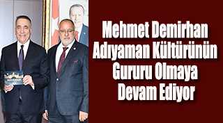 Mehmet Demirhan Adıyaman Kültürünün Gururu Olmaya Devam Ediyor