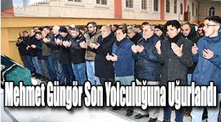 Mehmet Güngör Son Yolculuğuna Uğurlandı