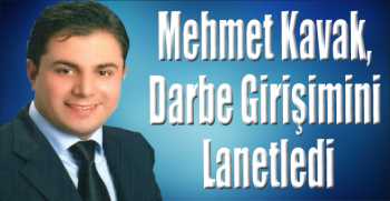 Mehmet Kavak, Darbe Girişimini Lanetledi