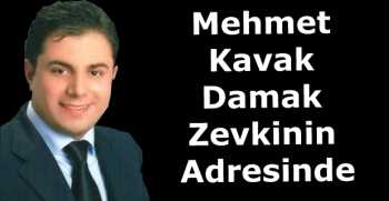  Mehmet Kavak Damak Zevkinin Adresinde