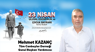 Mehmet Kazanç’tan 23 Nisan Ulusal Egemenlik ve Çocuk Bayramı Mesajı