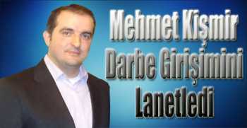 Mehmet Kişmir, Darbe Girişimini Lanetledi