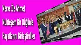 Merve İle Ahmet Muhteşem Bir Düğünle Hayatlarını Birleştirdiler