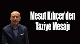 Mesut Kılıçer'den Taziye Mesajı 