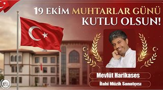  Mevlüt Harikases 19 Ekim Muhtarlar Günü Kutlu Olsun!
