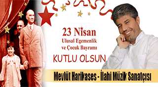 Mevlüt Harikases'in  23 Nisan Bayram Mesajı