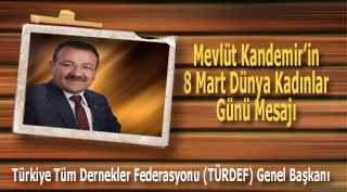 Mevlüt Kandemir'in 8 Mart Dünya Kadınlar Günü Mesajı 