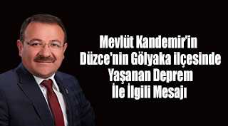 Mevlüt Kandemir'in Düzce'nin Gölyaka ilçesinde Yaşanan Deprem İle İlgili Mesajı 