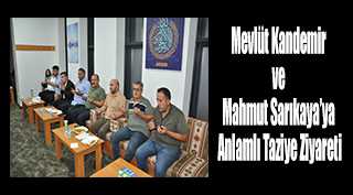 Mevlüt Kandemir ve Mahmut Sarıkaya'ya Anlamlı Taziye Ziyareti