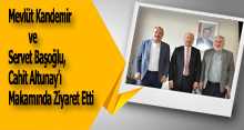 Mevlüt Kandemir ve Servet Başoğlu, Cahit Altunay'ı Makamında Ziyaret Etti 