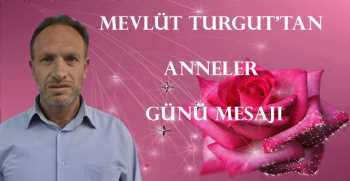 Mevlüt Turgut’tan Anneler Günü mesajı