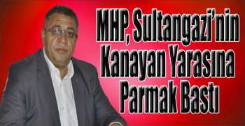 MHP, Sultangazi’nin Kanayan Yarasına Parmak Bastı